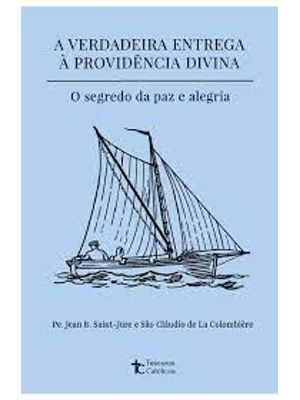 A Verdadeira Entrega À Providência Divinao Segredo da Paz e Alegria