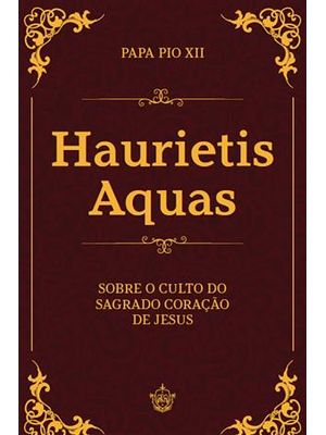 Haurietis Aquas - sobre o Culto do Sagrado Coração de Jesus