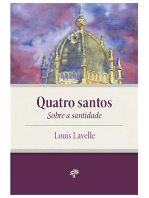 Quatro Santos - sobre a Santidade