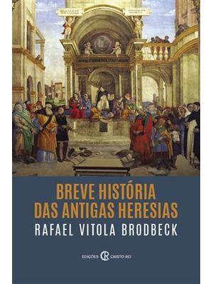 Breve História das Antigas Heresias