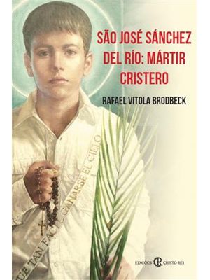 São José Sánchez Del Río - Martir Cristero