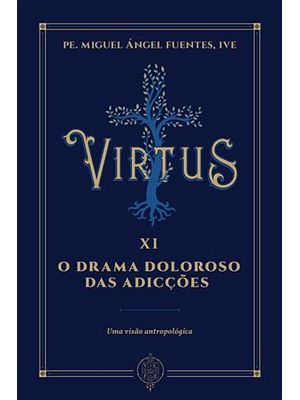 Virtus Xi - o Drama Doloroso das Adicções: Uma Visão Antropológica