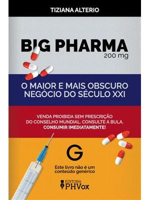 Big Pharma: o Maior e Mais Obscuro Negócio do Século Xxi