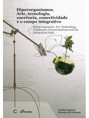 Hiperorganismos: Arte, Tecnologia, Coere^Ncia, Conectividade e o Campo Integrativo