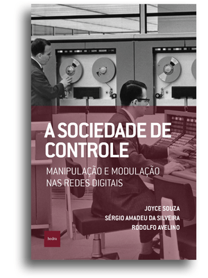 A Sociedade de Controle: Manipulação e Modulação nas Redes Digitais