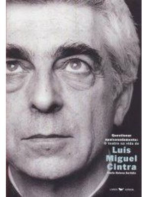 Questionar Apaixonadamente - o Teatro na Vida de Luis Miguel Cintra