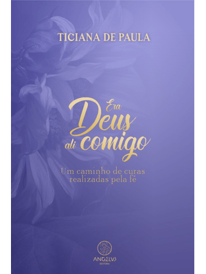 Era Deus Ali Comigo: Um Caminho de Curas Realizadas pela Fé
