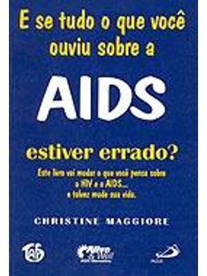 E Se Tudo Que Voce Ouviu sobre Aids Estiver Errado? - Este Livro Vai Mudar o Que Voce Pensa sobre o