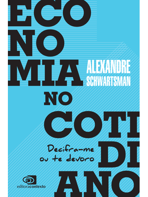 Economia no Cotidiano: Decifra-Me Ou Te Devoro