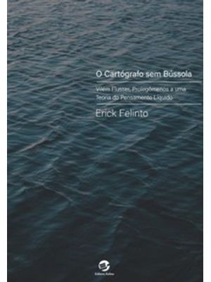 O Cartógrafo sem Bússola: Vilém Flusser, Prolegômenos a Uma Teoria do Pensamento Líquido