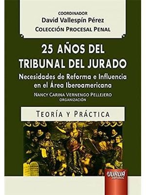25 Años Del Tribunal Del Jurado - Necesidades de Reforma e Influencia En El Área Iberoamericana - Te