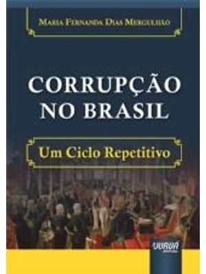 Corrupção no Brasil - Um Ciclo Repetitivo