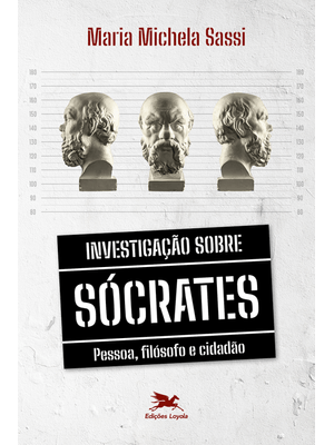 Investigação sobre Sócrates - Pessoa, Filósofo e Cidadão