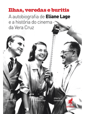 Ilhas, Veredas e Buritis: a Autobiografia de Eliane Lage e a História do Cinema da Vera Cruz,