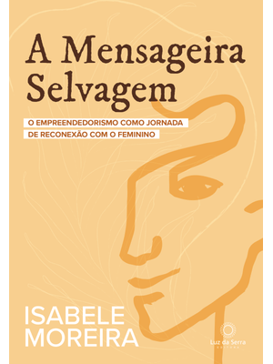 A Mensageira Selvagem: o Empreendedorismo Como Jornada de Reconexão com o Feminino