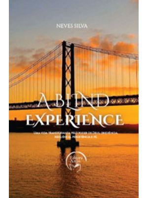 A Blind Experience: Uma Vida Transformada pelo Poder de Deus, Obediência, Resiliência, Persistência