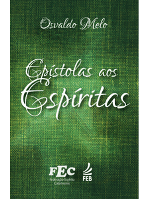 Epístolas Aos Espíritas: Obra de Inspiração Mediúnica