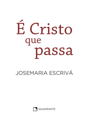 É Cristo Que Passa: Homilias