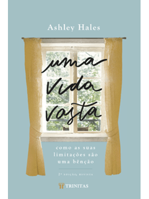 Uma Vida Vasta: Como as Suas Limitações São Uma Bênção
