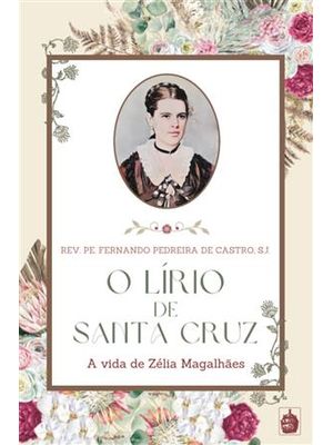 O Lírio de Santa Cruz - a Vida de Zélia Magalhães