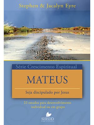 Série Crescimento Espiritual - Vol. 18 - Mateus: 22 Estudos para Desenvolvimento Individual Ou em Gr