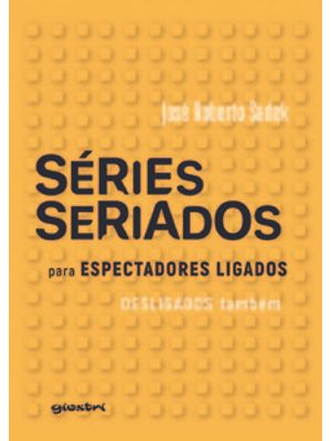 Séries e Seriados: para Espectadores Ligados e Desligados Também