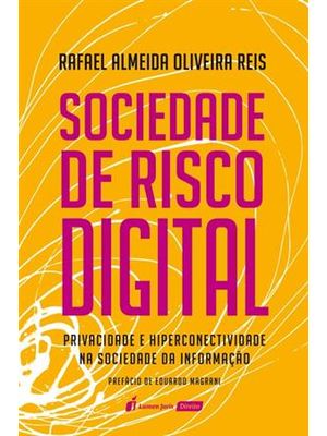 Sociedade de Risco Digital - Privacidade e Hiperconectividade na Sociedade da Informação