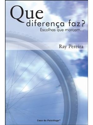 Que Diferença Faz?: Escolhas Que Marcam...