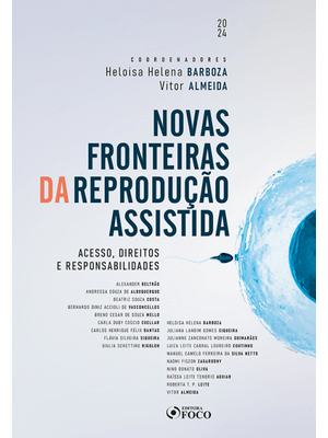 Novas Fronteiras da Reprodução Assistida - Acessos, Direitos e Responsabilidades - 1ª Ed - 2024