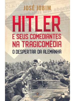 Hitler e Seus Comediantes na Tragicomédia: o Despertar da Alemanha
