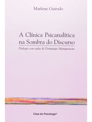 A Clínica Psicanalítica na Sombra do Discurso: Diálogo com Aulas de Dominique Maingueneau