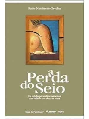 A Perda do Seio: Um Trabalho Psicanalítico Institucional com Mulheres com Câncer de Mama