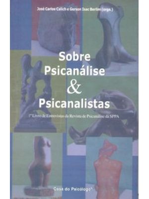 Sobre Psicanálise e Psicanalistas: 1° Livro de Entrevistas da Revista de Psicanálise da Sppa