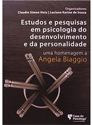 Estudos e Pesquisas em Psicologia do Desenvolvimento e da Personalidade: Uma Homenagem a Angela Biag