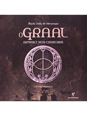 O Graal: Arthur e Seus Cavaleiros - Leitura Simbólica