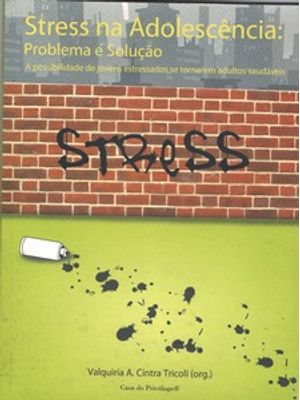 Stress na Adolescência: Problema e Solução: a Possibilidade de Jovens Estressados Se Tornarem Adulto
