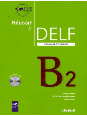 Reussir Le Delf Scolaire Et Junior B2 - Livre + Cd Audio - Ed. 2009