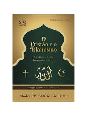 O Cristão e o Islamismo: Perspectiva Cristã - Perspectiva Islâmica - Diálogo a Partir da Cosmovisão