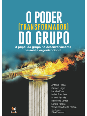 O Poder Transformador do Grupo: o Papel do Grupo no Desenvolvimento Pessoal e Organizacional