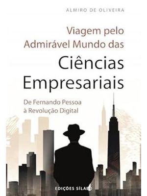 Viagem pelo Admirável Mundo das Ciências Empresariais - de Fernando Pessoa À Revolução Digital