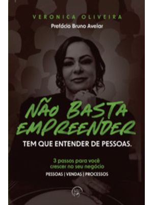 Não Basta Empreender Tem Que Entender as Pessoas: 3 Passos para Você Crescer no Seu Negócio