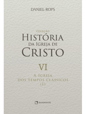 A Igreja dos Tempos Clássicos (I) - Volume Vi
