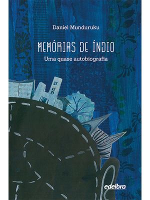 Memórias de Indio - Uma Quase Autobiografia