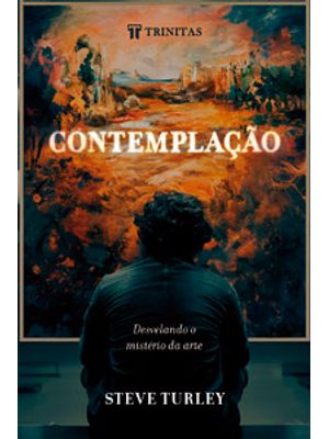 Contemplação: Desvelando o Mistério da Arte