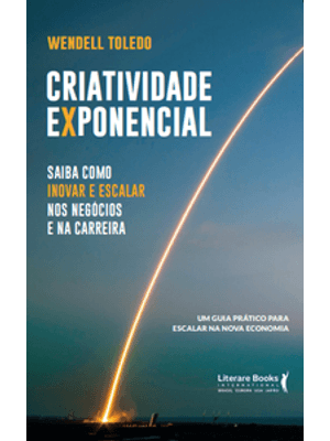 Criatividade Exponencial: Saiba Como Inovar e Escalar nos Negócios e na Carreira - Um Guia Prático P