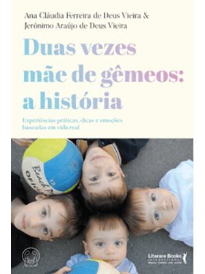Duas Vezes Mãe de Gêmeos: a História: Experiências Práticas, Dicas e Emoções Baseadas em Vida Real