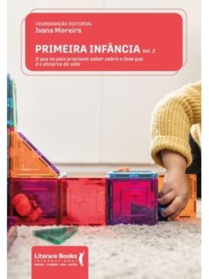 Primeira Infância: o Que os Pais Precisam Saber sobre a Fase Que É o Alicerce da Vida