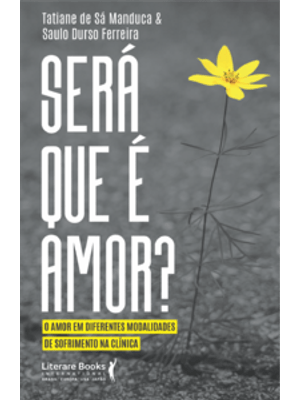 Será Que É Amor?: o Amor em Diferentes Modalidades de Sofrimento na Clínica