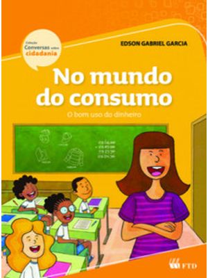 No Mundo do Consumo - o Bom Uso do Dinheiro: o Bom Uso do Dinheiro
