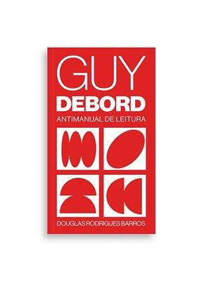 Guy Debord: Antimanual de Leitura